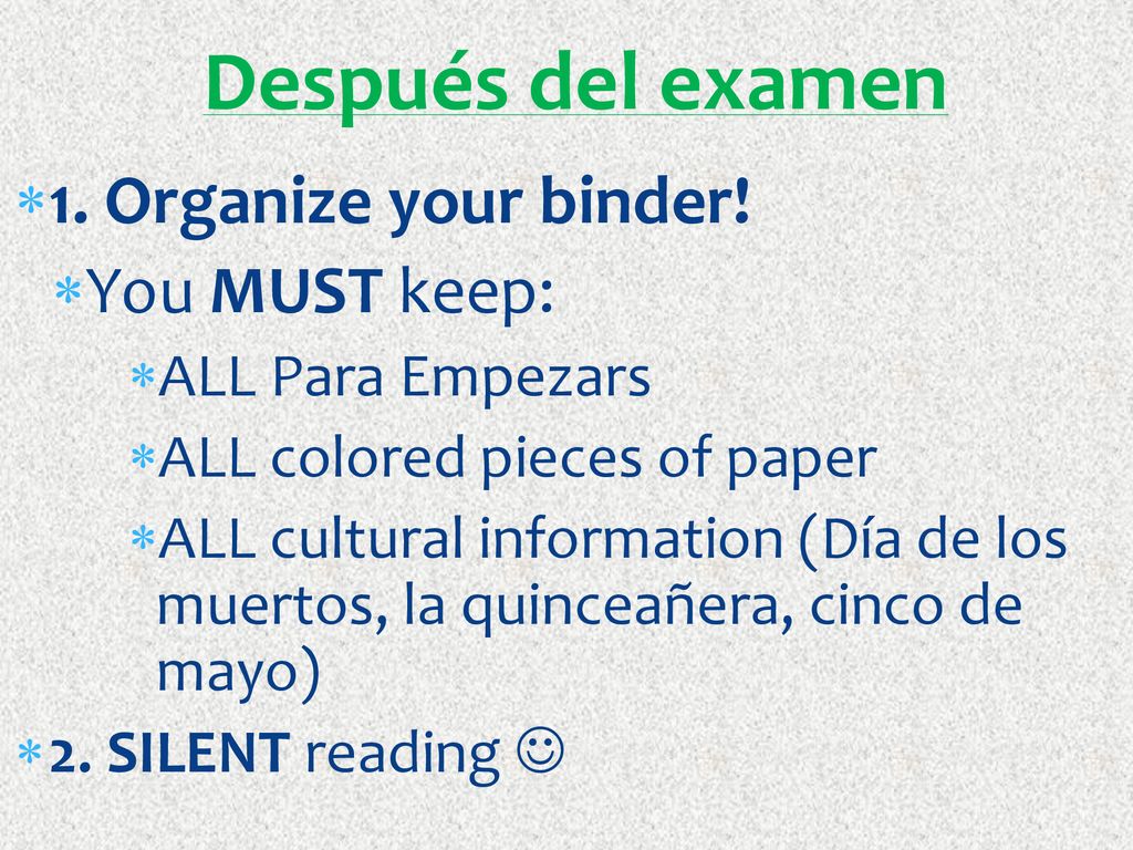 Después del examen 1. Organize your binder! You MUST keep:
