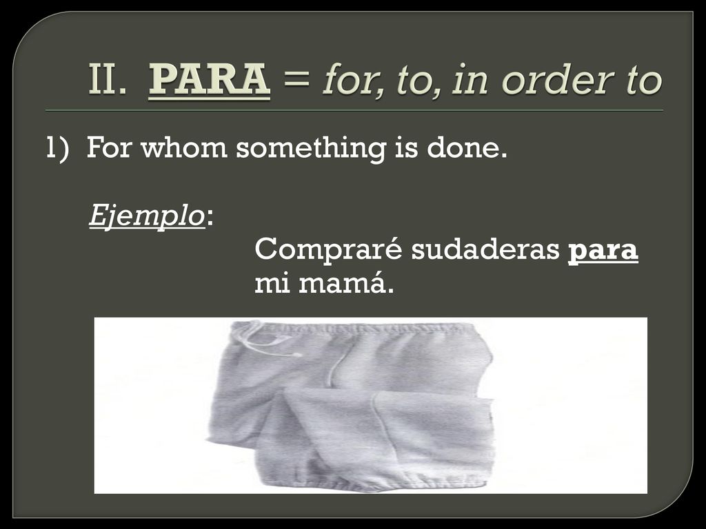 II. PARA = for, to, in order to