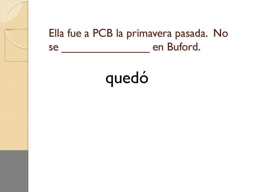 Ella fue a PCB la primavera pasada. No se ______________ en Buford.