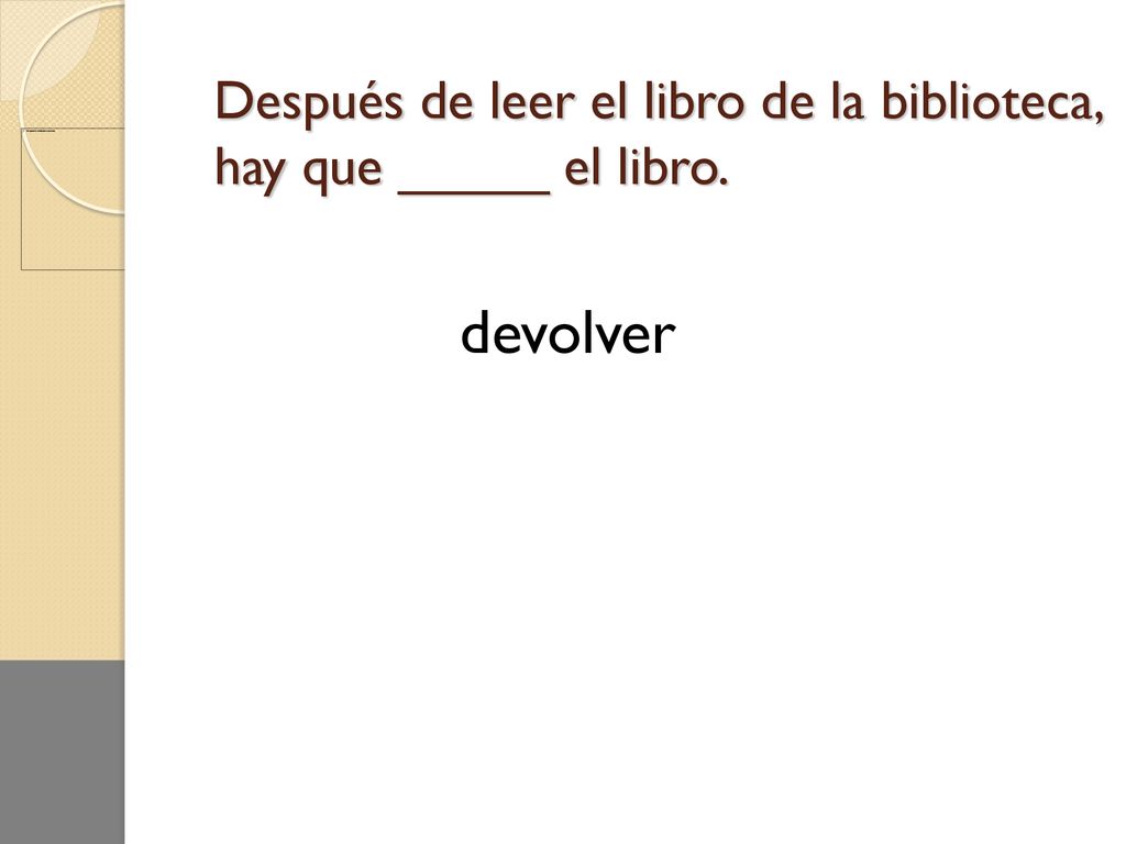 Después de leer el libro de la biblioteca, hay que _____ el libro.
