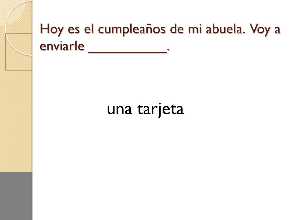 Hoy es el cumpleaños de mi abuela. Voy a enviarle __________.