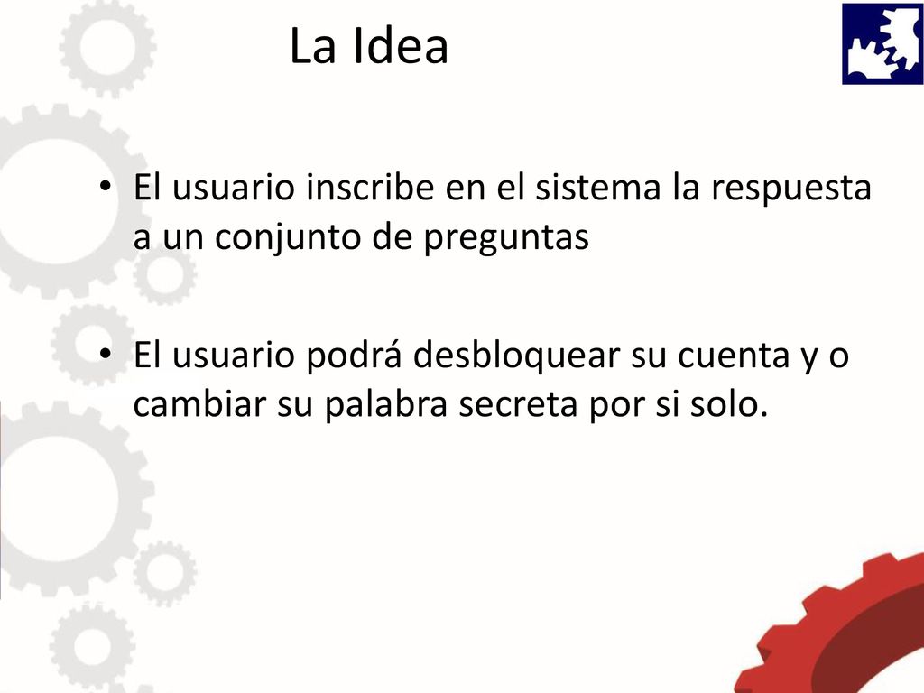 La Idea El usuario inscribe en el sistema la respuesta a un conjunto de preguntas.