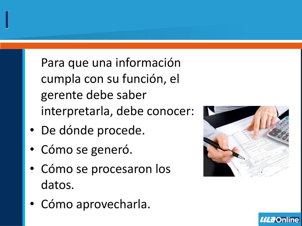 Para que una información cumpla con su función, el gerente debe saber interpretarla, debe conocer: