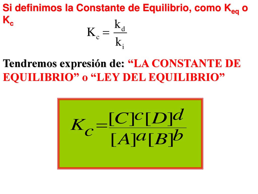 Si definimos la Constante de Equilibrio, como Keq o Kc