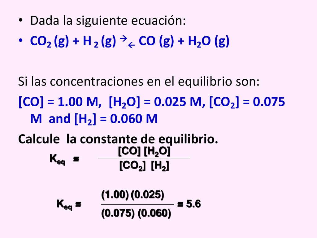 Dada la siguiente ecuación: CO2 (g) + H 2 (g)  CO (g) + H2O (g)