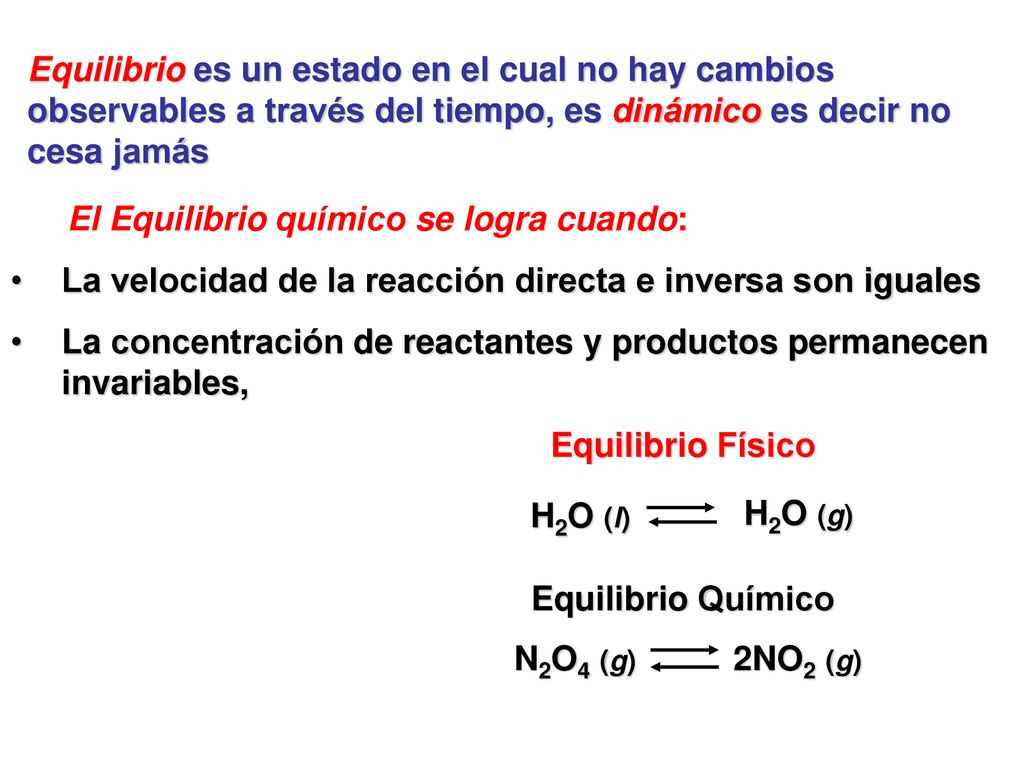 Equilibrio es un estado en el cual no hay cambios observables a través del tiempo, es dinámico es decir no cesa jamás