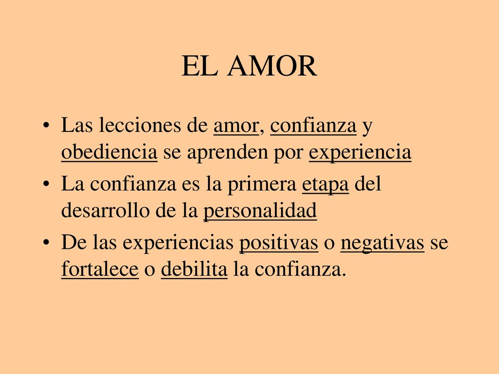 EL AMOR Las lecciones de amor, confianza y obediencia se aprenden por experiencia.