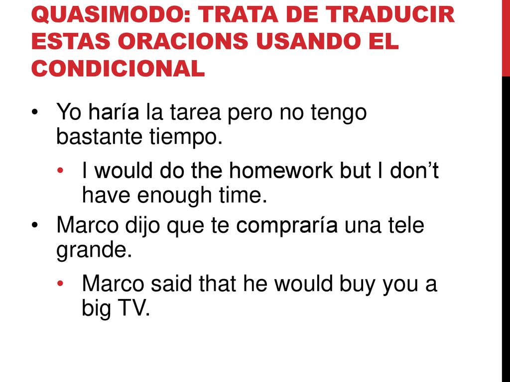 Quasimodo: Trata de Traducir estas oracions usando el condicional