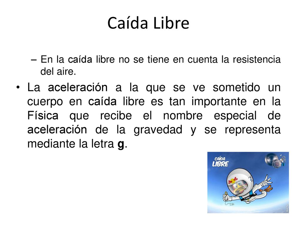 Caída Libre En la caída libre no se tiene en cuenta la resistencia del aire.