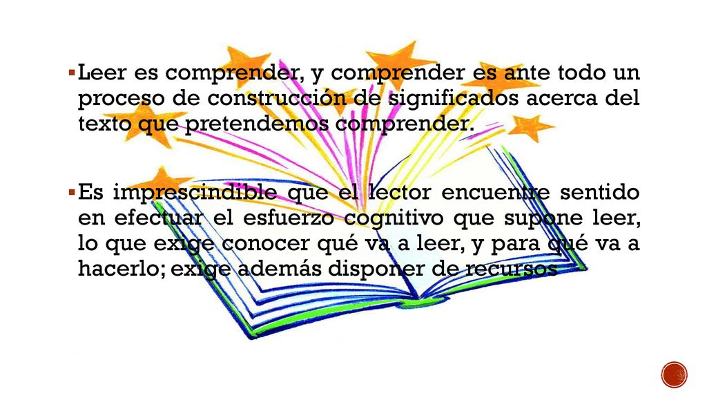 Leer es comprender, y comprender es ante todo un proceso de construcción de significados acerca del texto que pretendemos comprender.