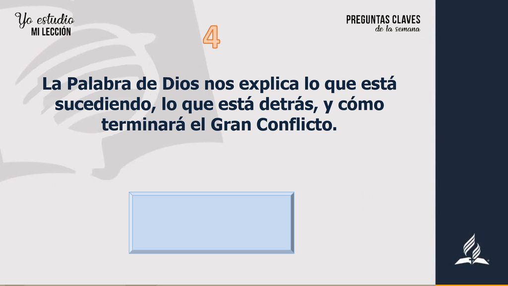 4 La Palabra de Dios nos explica lo que está sucediendo, lo que está detrás, y cómo terminará el Gran Conflicto.
