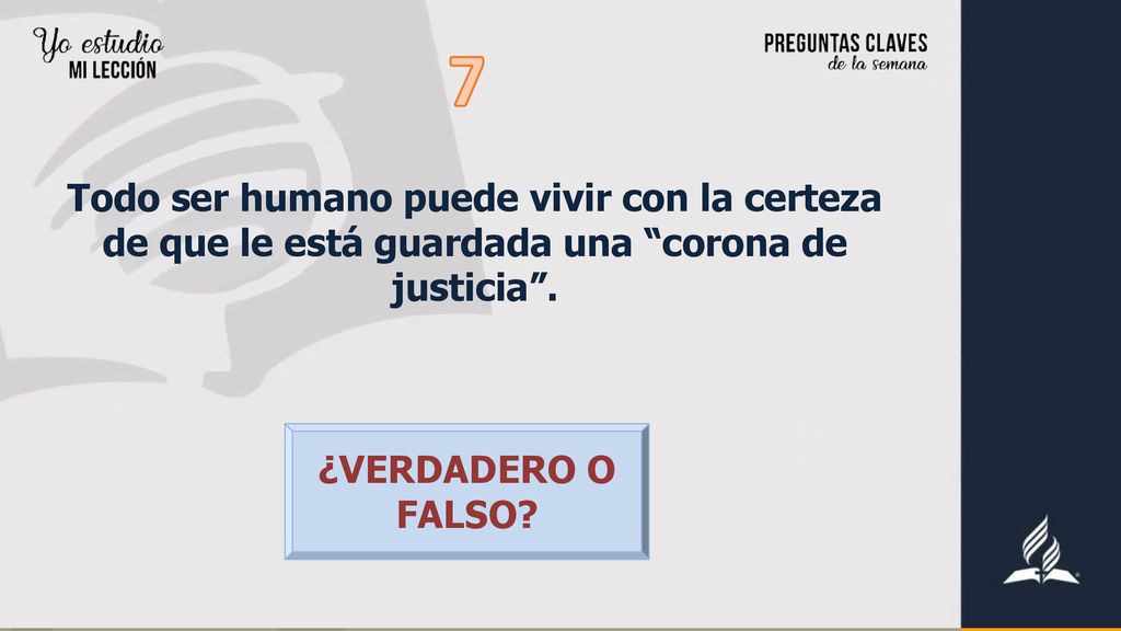 7 Todo ser humano puede vivir con la certeza de que le está guardada una corona de justicia .