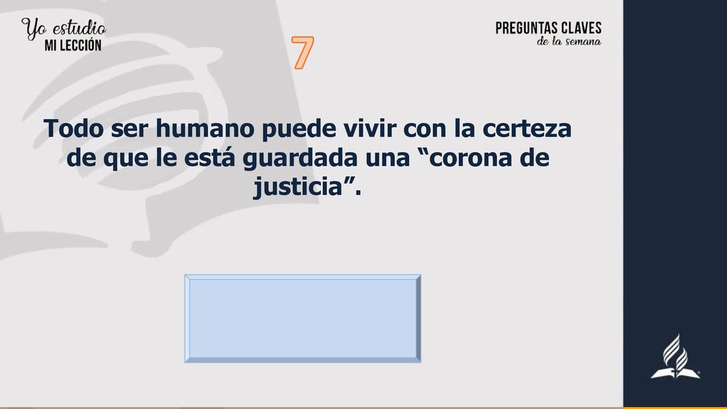 7 Todo ser humano puede vivir con la certeza de que le está guardada una corona de justicia .