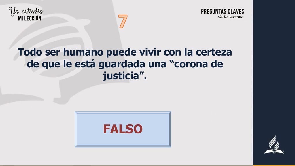 7 Todo ser humano puede vivir con la certeza de que le está guardada una corona de justicia .
