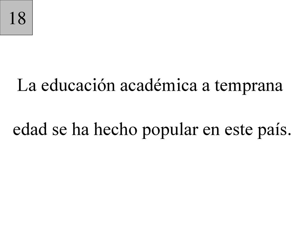 18 La educación académica a temprana edad se ha hecho popular en este país.