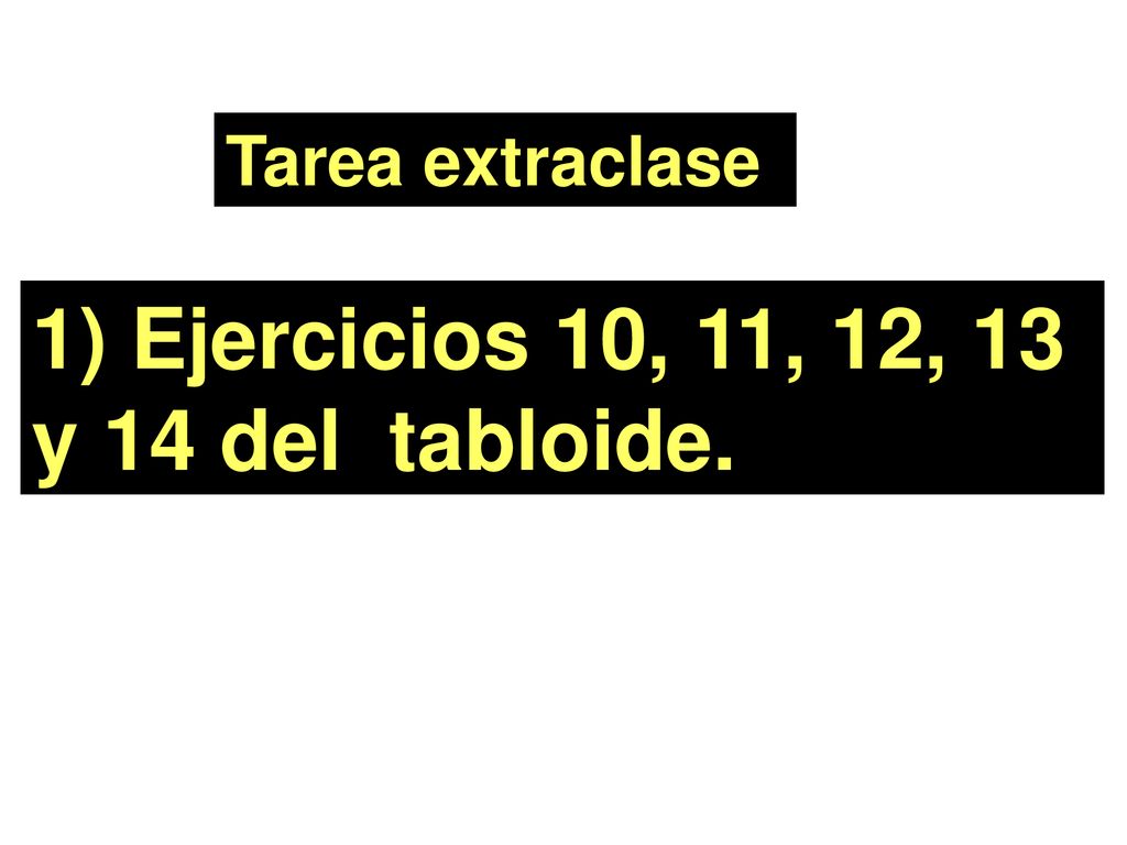 Tarea extraclase 1) Ejercicios 10, 11, 12, 13 y 14 del tabloide.
