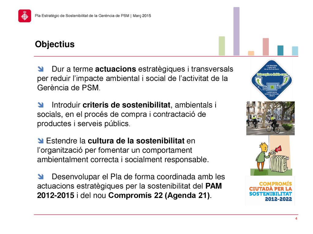 Objectius  Dur a terme actuacions estratègiques i transversals per reduir l’impacte ambiental i social de l’activitat de la Gerència de PSM.