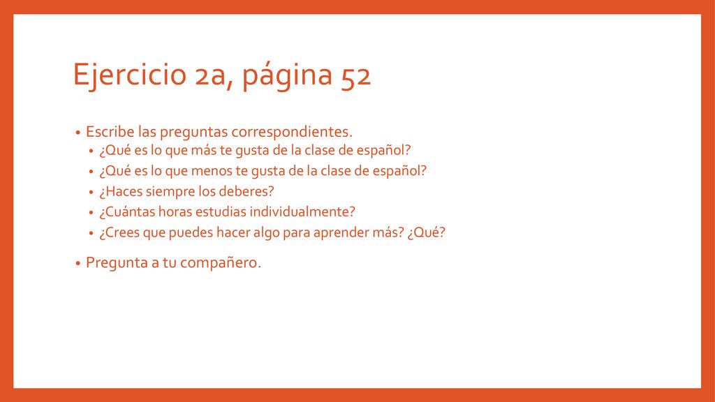 Ejercicio 2a, página 52 Escribe las preguntas correspondientes.