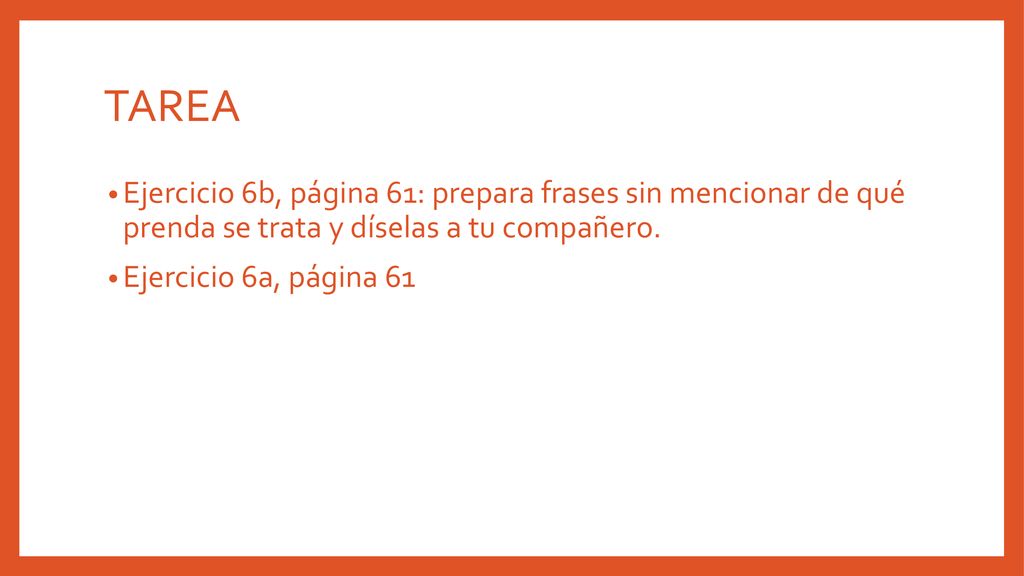 TAREA Ejercicio 6b, página 61: prepara frases sin mencionar de qué prenda se trata y díselas a tu compañero.