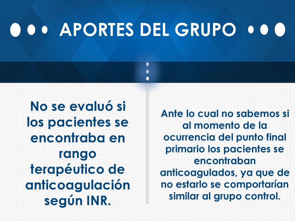 APORTES DEL GRUPO No se evaluó si los pacientes se encontraba en rango terapéutico de anticoagulación según INR.
