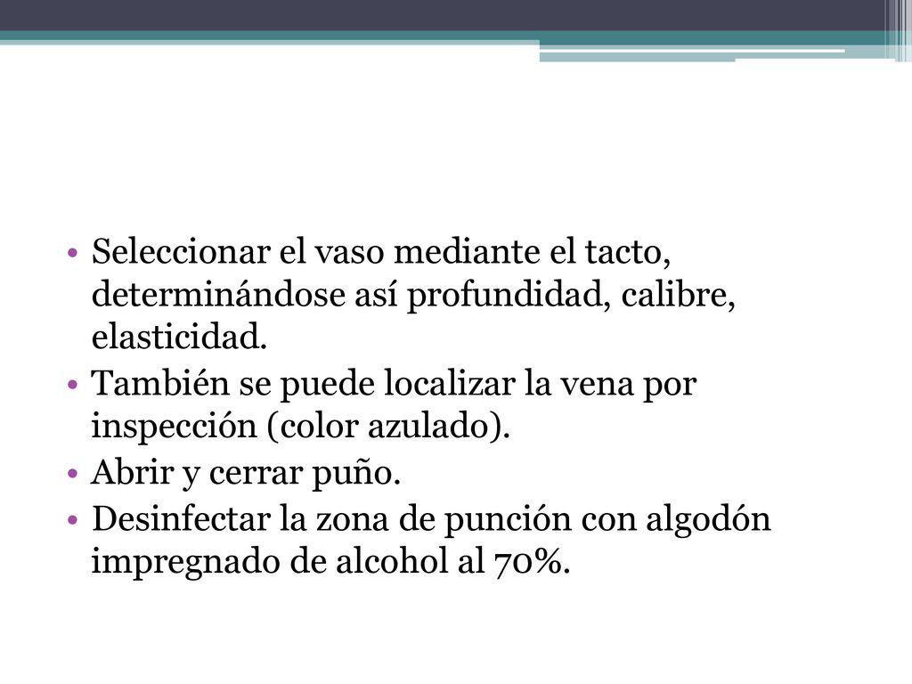 Seleccionar el vaso mediante el tacto, determinándose así profundidad, calibre, elasticidad.