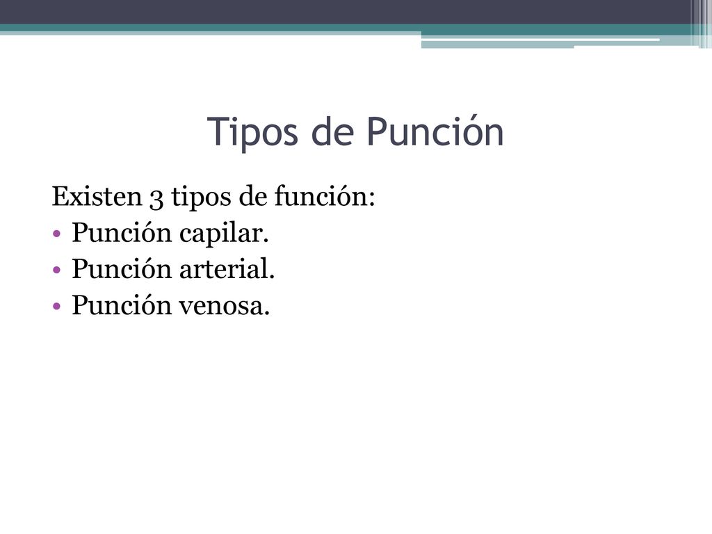 Tipos de Punción Existen 3 tipos de función: Punción capilar.