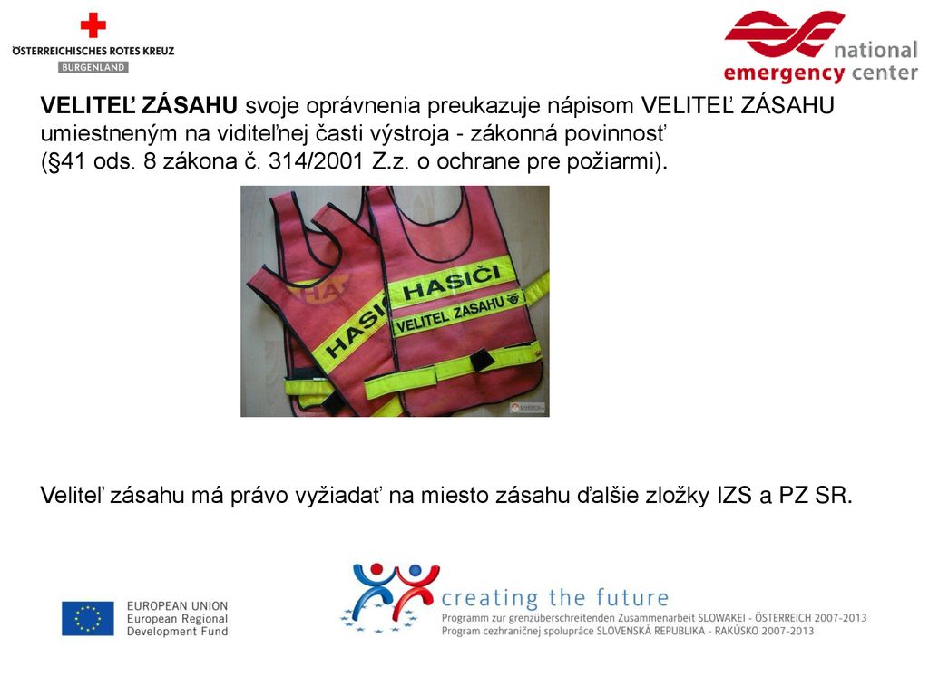 VELITEĽ ZÁSAHU svoje oprávnenia preukazuje nápisom VELITEĽ ZÁSAHU umiestneným na viditeľnej časti výstroja - zákonná povinnosť