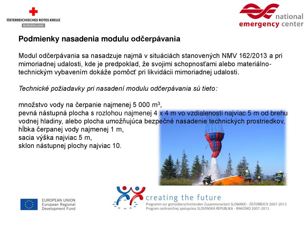 Podmienky nasadenia modulu odčerpávania Modul odčerpávania sa nasadzuje najmä v situáciách stanovených NMV 162/2013 a pri mimoriadnej udalosti, kde je predpoklad, že svojimi schopnosťami alebo materiálno-technickým vybavením dokáže pomôcť pri likvidácii mimoriadnej udalosti.