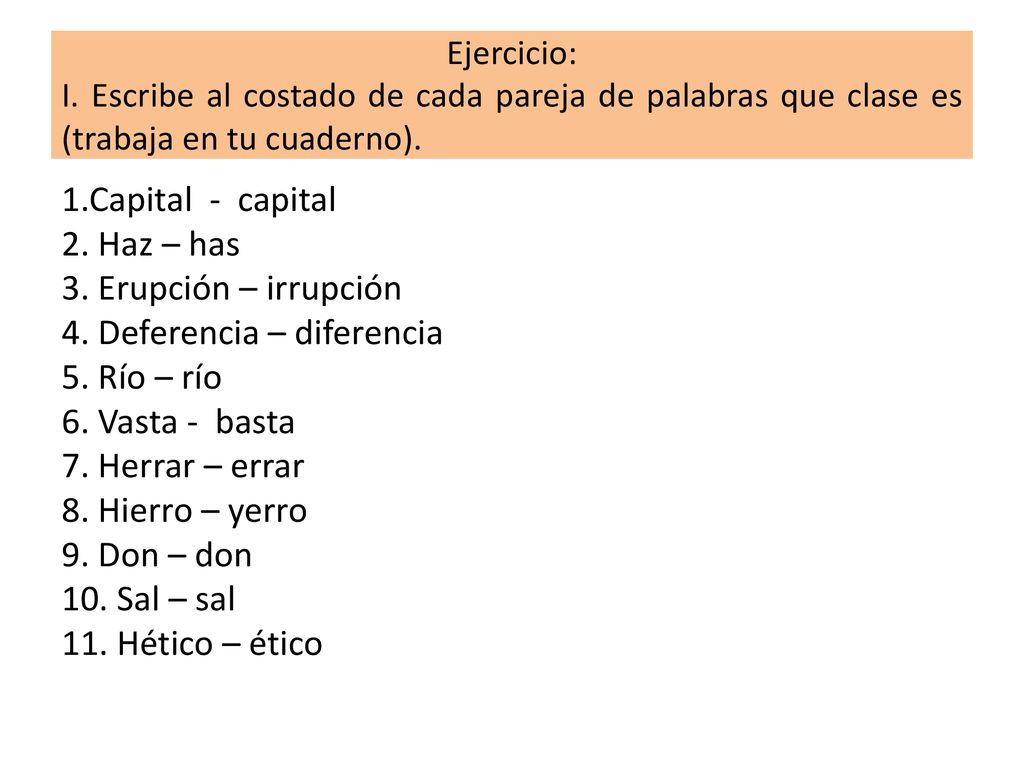 Ejercicio: I. Escribe al costado de cada pareja de palabras que clase es (trabaja en tu cuaderno).