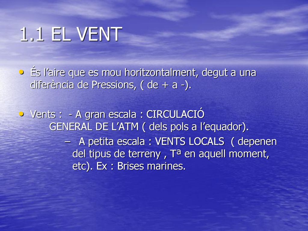 1.1 EL VENT És l’aire que es mou horitzontalment, degut a una diferència de Pressions, ( de + a -).