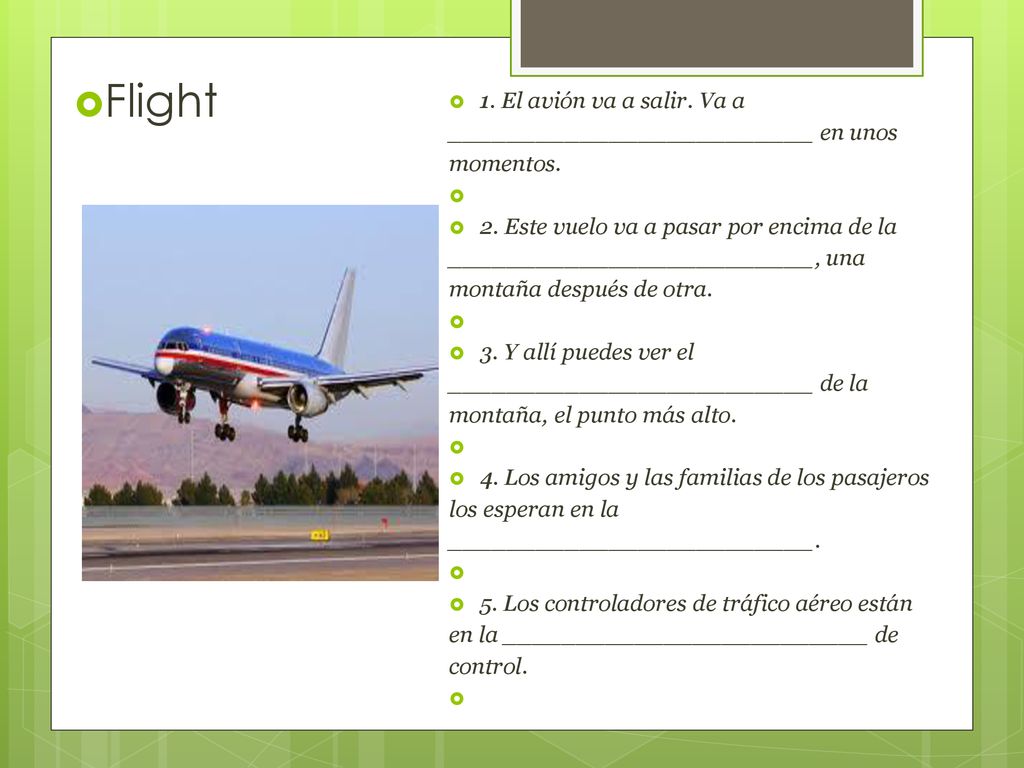 Flight 1. El avión va a salir. Va a _________________________ en unos momentos.