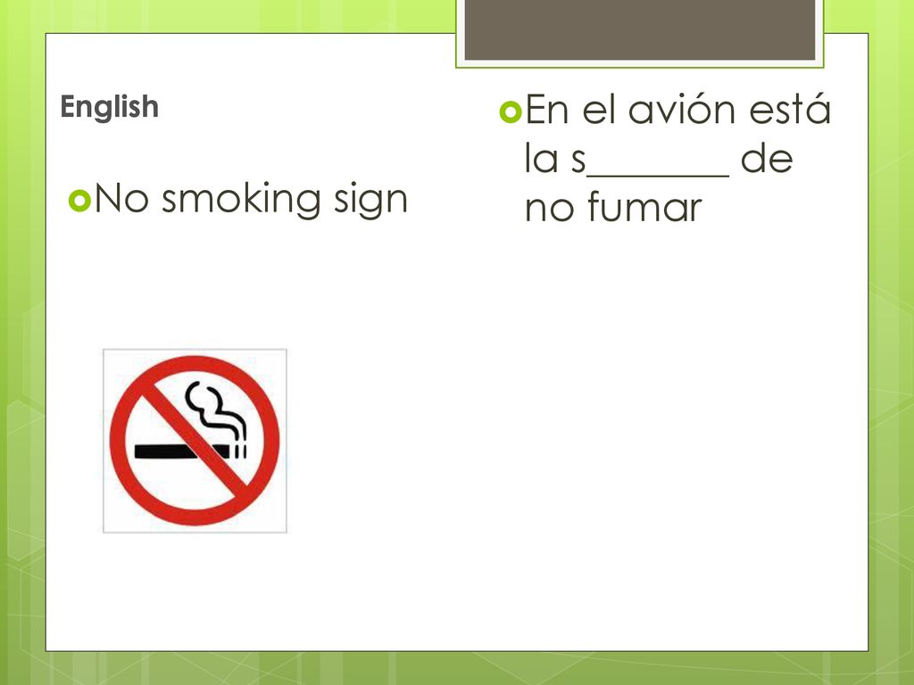 En el avión está la s_______ de no fumar