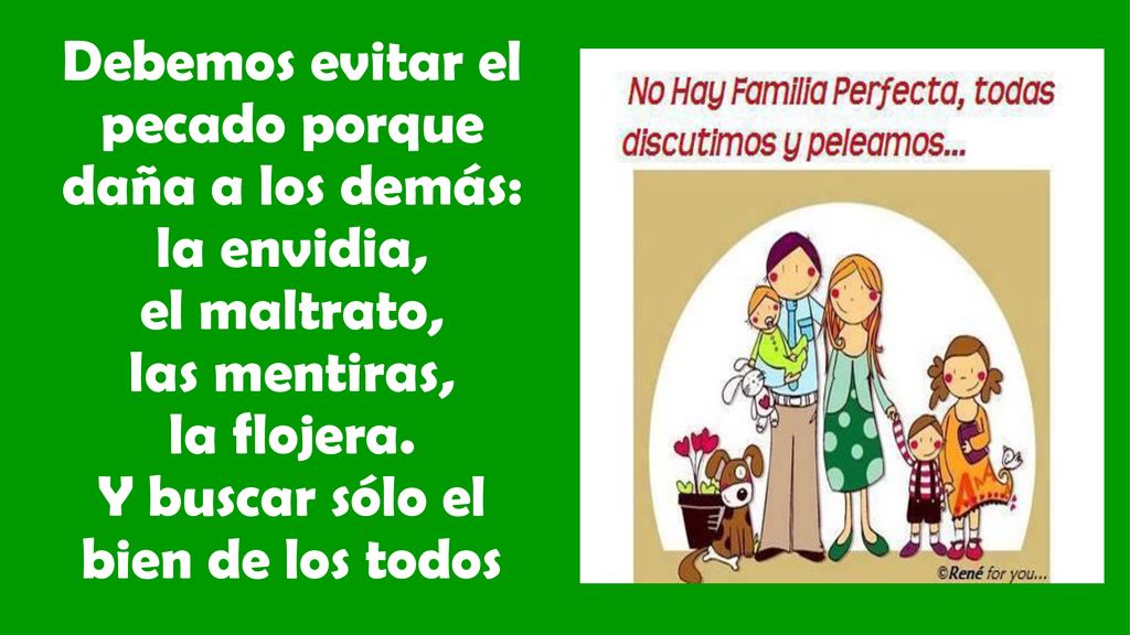 Debemos evitar el pecado porque daña a los demás: la envidia, el maltrato, las mentiras, la flojera.