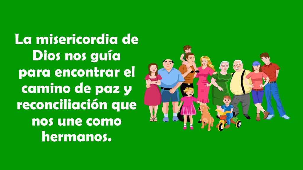 La misericordia de Dios nos guía para encontrar el camino de paz y reconciliación que nos une como hermanos.