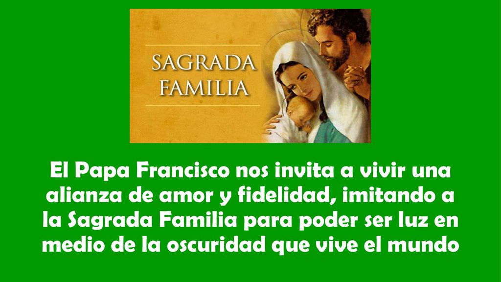 El Papa Francisco nos invita a vivir una alianza de amor y fidelidad, imitando a la Sagrada Familia para poder ser luz en medio de la oscuridad que vive el mundo