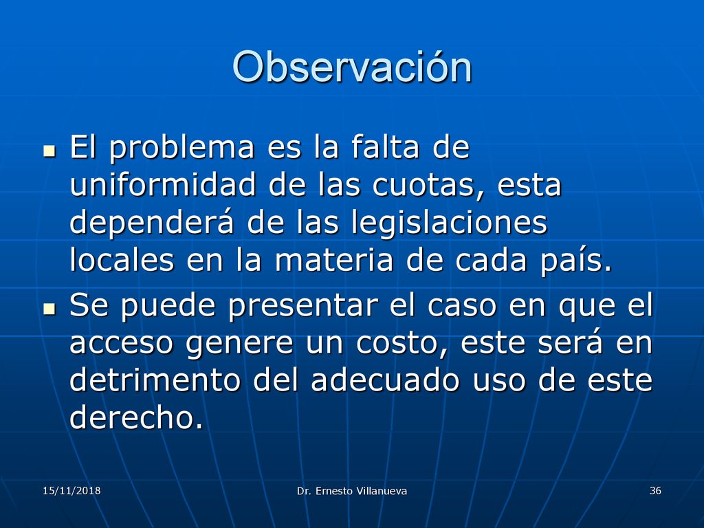 Observación El problema es la falta de uniformidad de las cuotas, esta dependerá de las legislaciones locales en la materia de cada país.