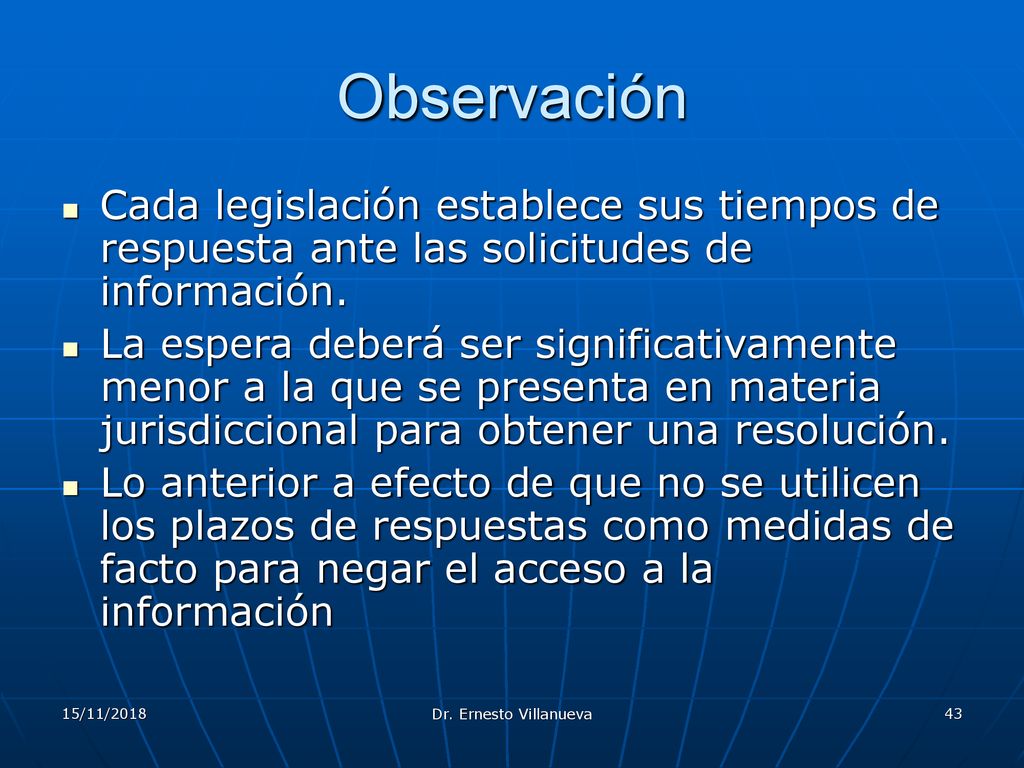 Observación Cada legislación establece sus tiempos de respuesta ante las solicitudes de información.