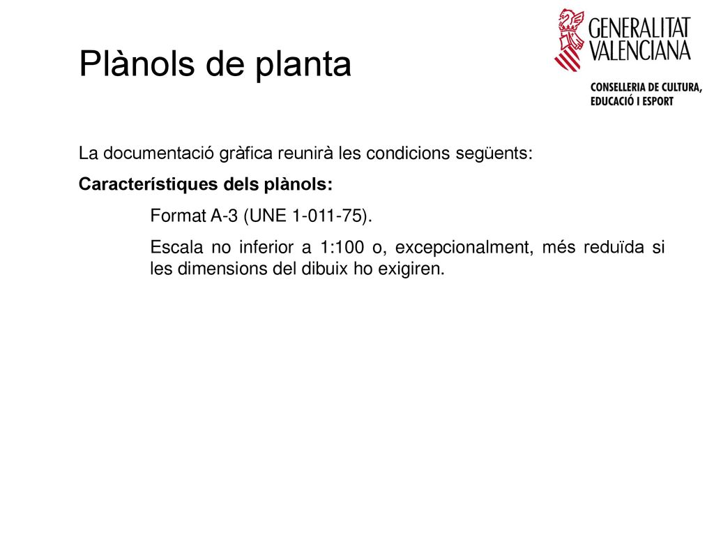 Plànols de planta La documentació gràfica reunirà les condicions següents: Característiques dels plànols:
