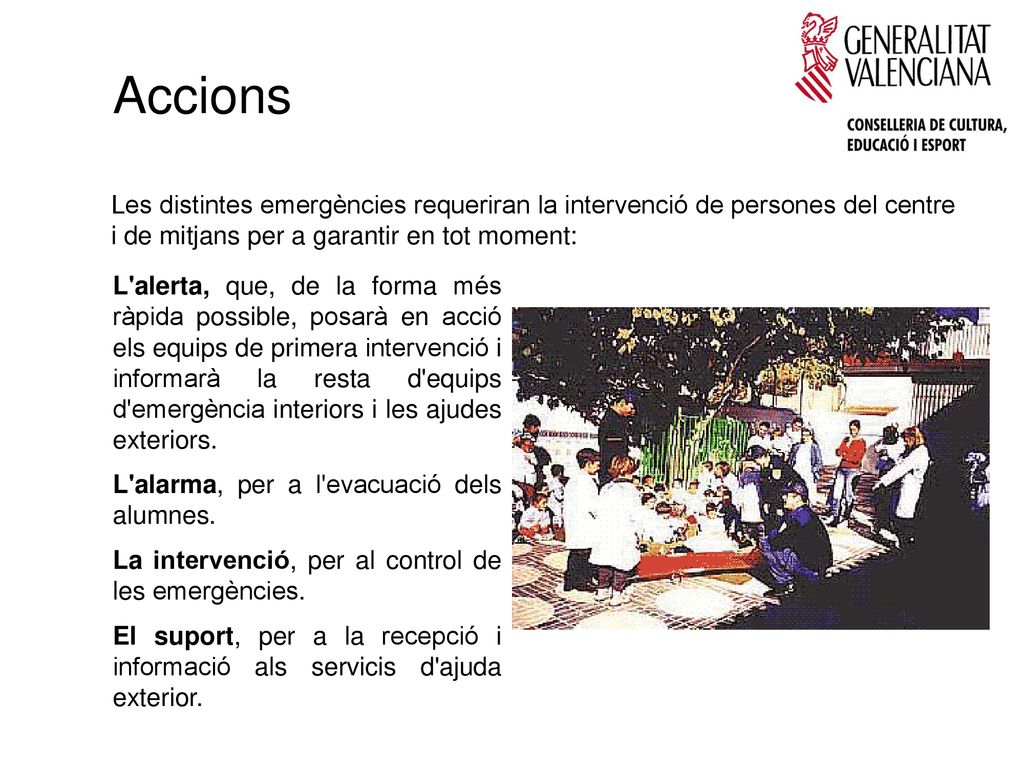 Accions Les distintes emergències requeriran la intervenció de persones del centre i de mitjans per a garantir en tot moment: