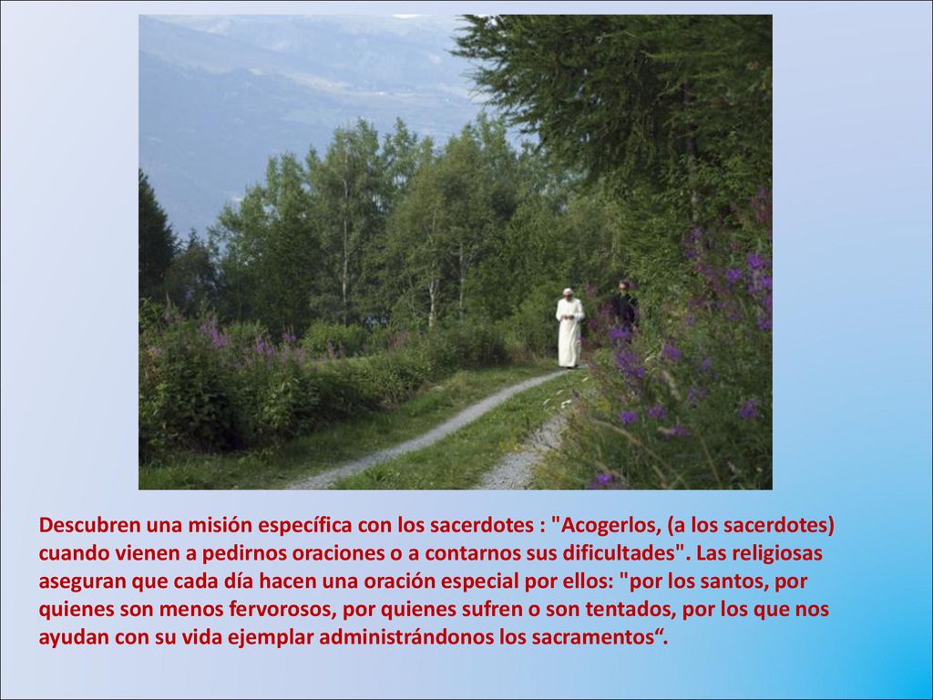Descubren una misión específica con los sacerdotes : Acogerlos, (a los sacerdotes) cuando vienen a pedirnos oraciones o a contarnos sus dificultades .