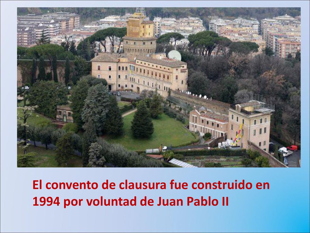 El convento de clausura fue construido en 1994 por voluntad de Juan Pablo II