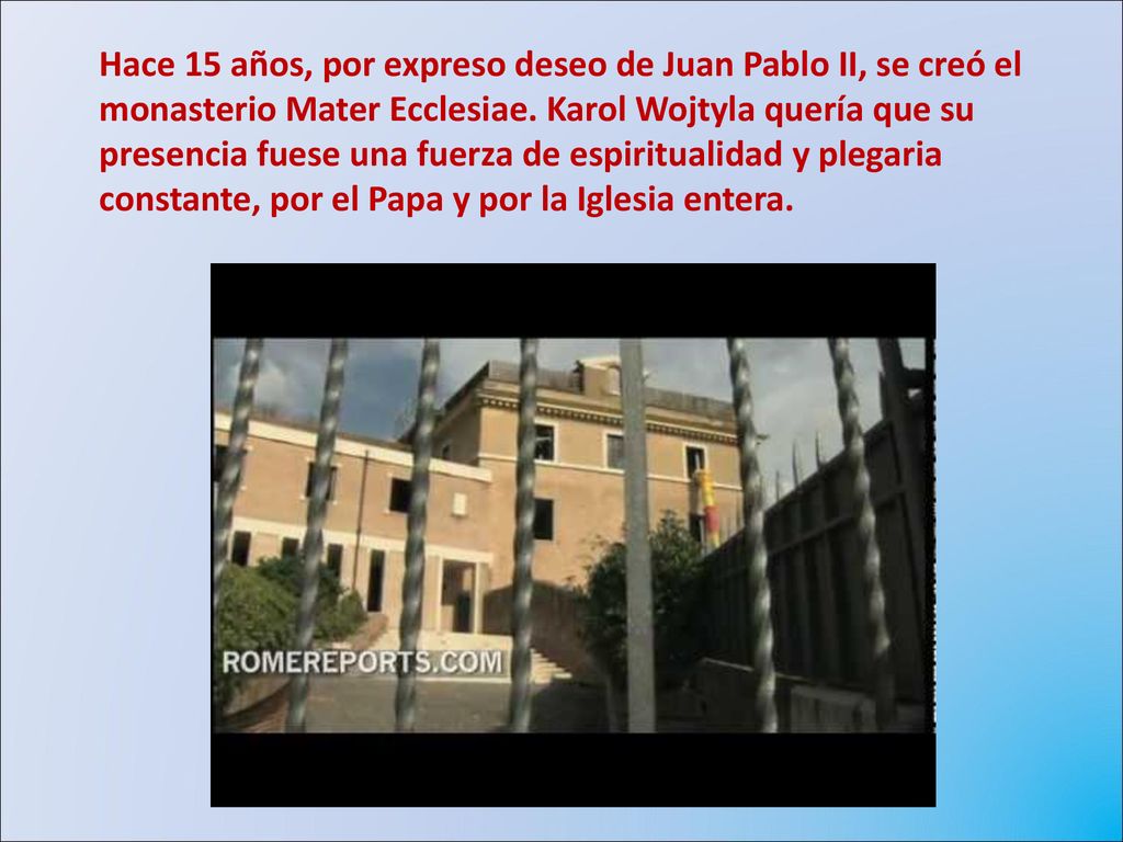 Hace 15 años, por expreso deseo de Juan Pablo II, se creó el monasterio Mater Ecclesiae.
