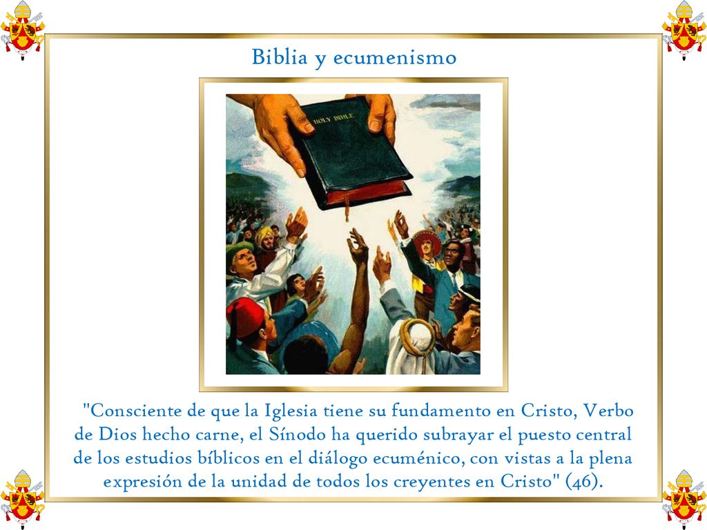 Biblia y ecumenismo Consciente de que la Iglesia tiene su fundamento en Cristo, Verbo.
