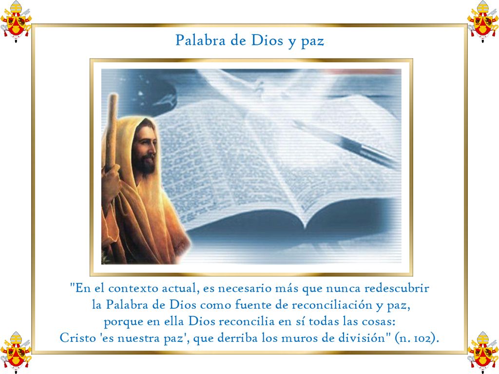 Palabra de Dios y paz En el contexto actual, es necesario más que nunca redescubrir. la Palabra de Dios como fuente de reconciliación y paz,