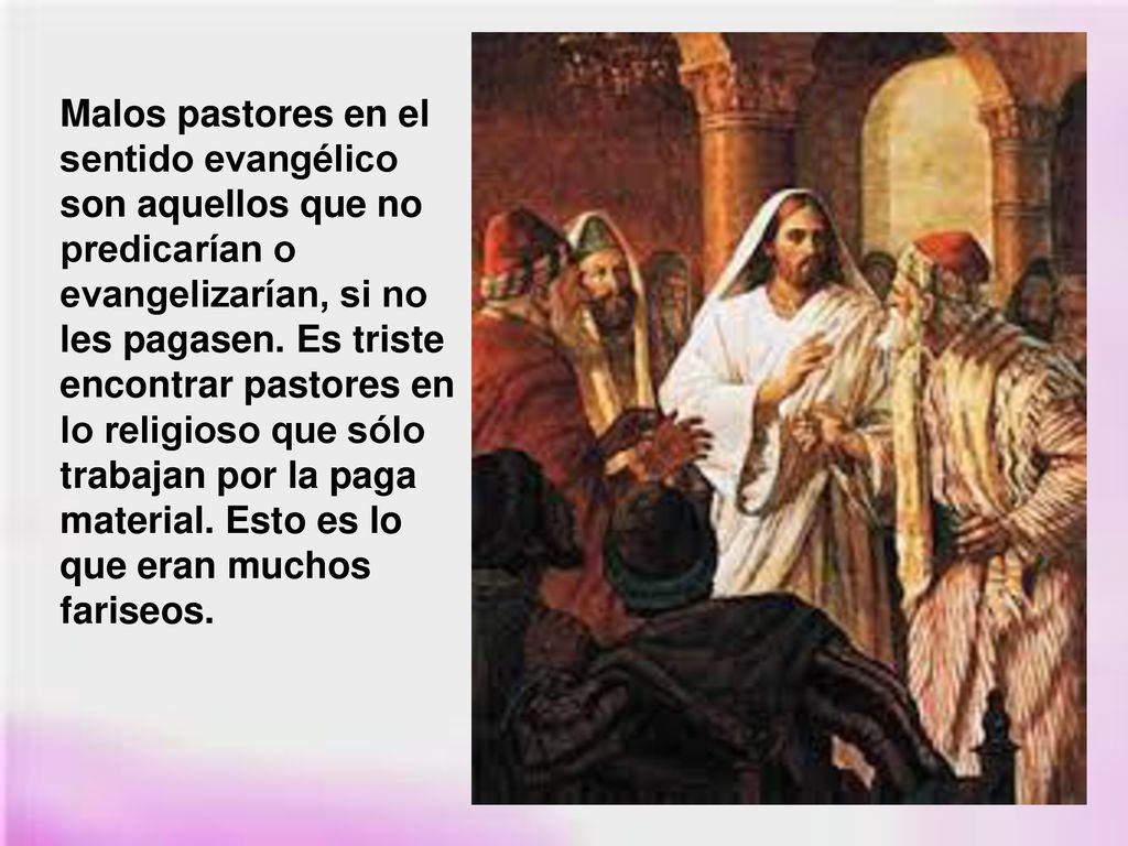 Malos pastores en el sentido evangélico son aquellos que no predicarían o evangelizarían, si no les pagasen.