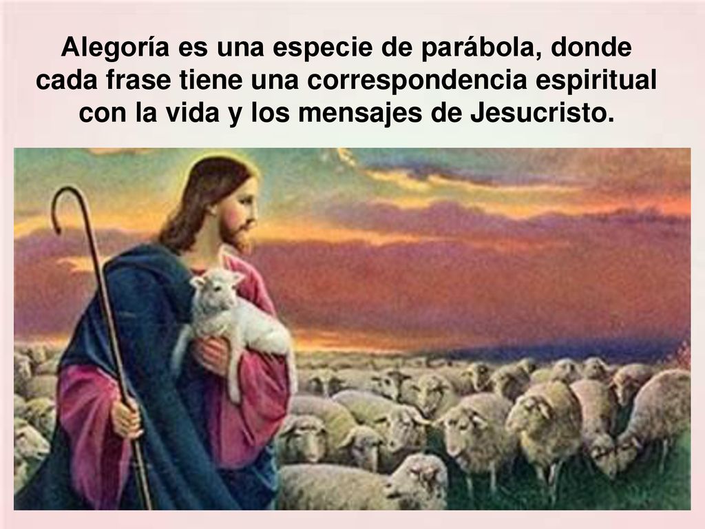 Alegoría es una especie de parábola, donde cada frase tiene una correspondencia espiritual con la vida y los mensajes de Jesucristo.