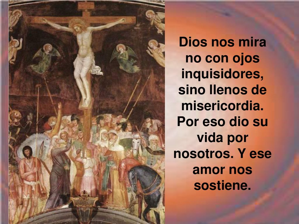 Dios nos mira no con ojos inquisidores, sino llenos de misericordia