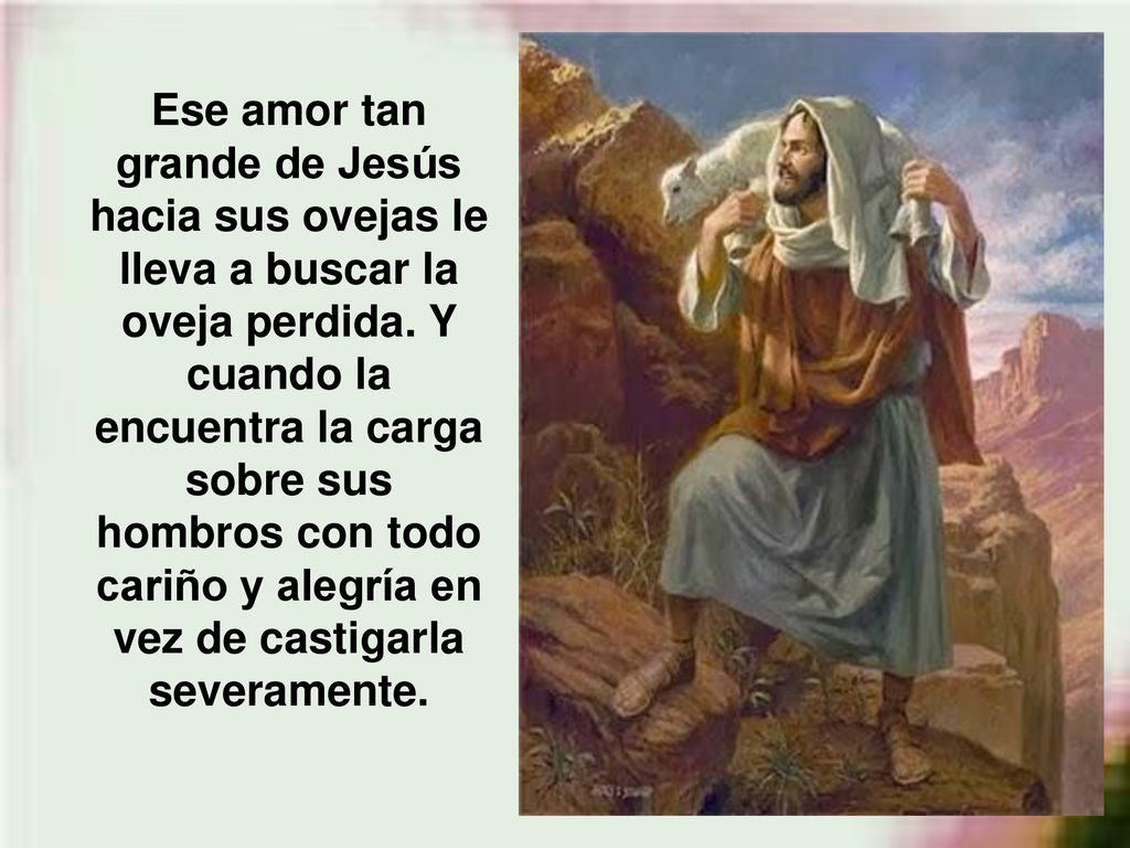 Ese amor tan grande de Jesús hacia sus ovejas le lleva a buscar la oveja perdida.