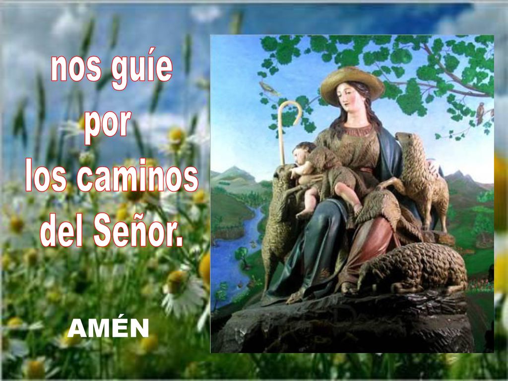 nos guíe por los caminos del Señor. AMÉN