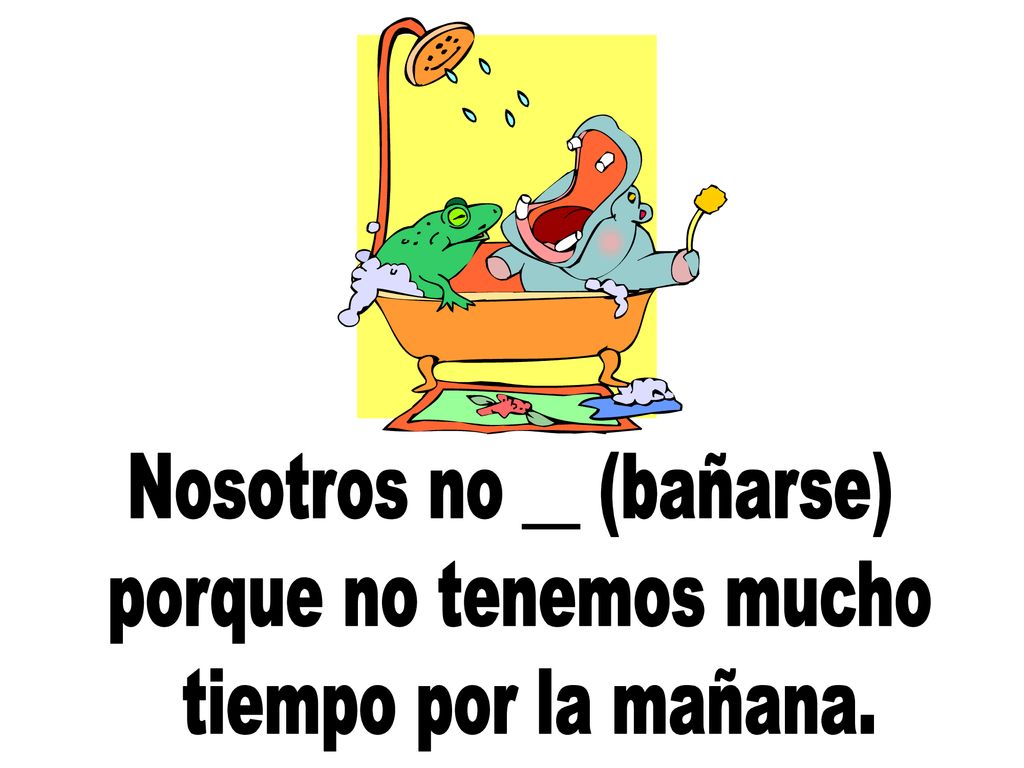 Nosotros no __ (bañarse) porque no tenemos mucho tiempo por la mañana.